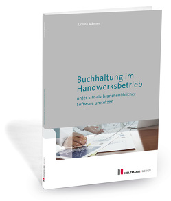 E-Book „Buchhaltung im Handwerksbetrieb unter Einsatz branchenüblicher Software umsetzen“ von Männer,  Ursula