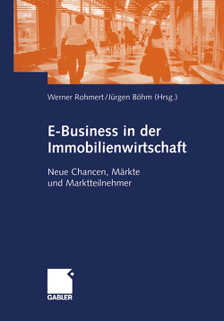 E-Business in der Immobilienwirtschaft von Böhm,  Jürgen, Rohmert,  Werner