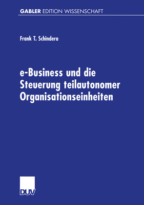 e-Business und die Steuerung teilautonomer Organisationseinheiten von Schindera,  Frank