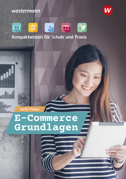 E-Commerce Grundlagen – Kompaktwissen für Schule und Praxis von Fieber,  Tobias, Jecht,  Hans