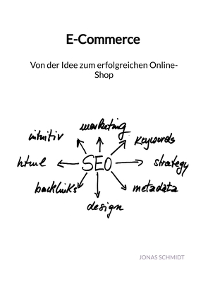 E-Commerce – Von der Idee zum erfolgreichen Online-Shop von Schmidt,  Jonas
