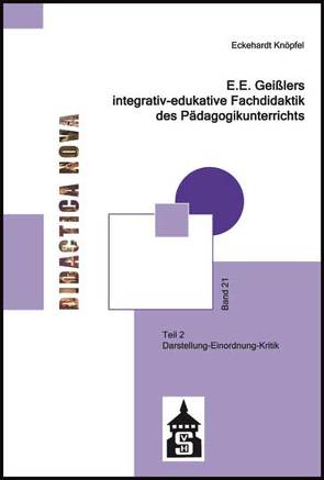 E.E. Geißlers integrativ-edukative Fachdidaktik des Pädagogikunterrichts von Knöpfel,  Eckehardt