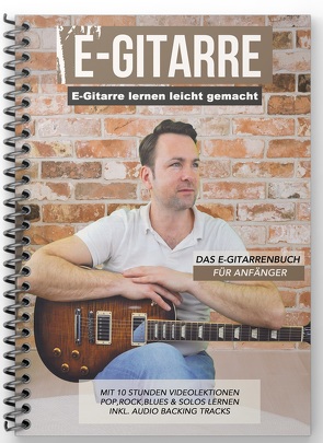 E-Gitarre lernen leicht gemacht – Das E-Gitarrenbuch für Anfänger von Schulz,  Sebastian