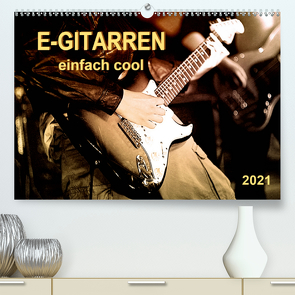 E-Gitarren – einfach cool (Premium, hochwertiger DIN A2 Wandkalender 2021, Kunstdruck in Hochglanz) von Roder,  Peter