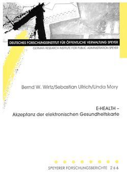 E-HEALTH – Akzeptanz der elektronischen Gesundheitskarte von Mory,  Linda, Ullrich,  Sebastian, Wirtz,  Bernd W.