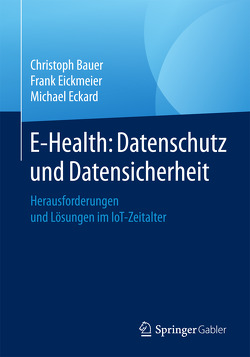 E-Health: Datenschutz und Datensicherheit von Bauer,  Christoph, Eckard,  Michael, Eickmeier,  Frank