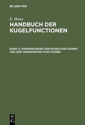 E. Heine: Handbuch der Kugelfunctionen / Anwendungen der Kugelfunctionen und der verwandten Functionen von Heine,  E.