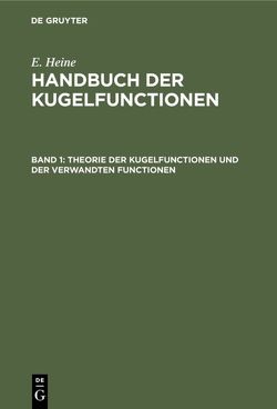 E. Heine: Handbuch der Kugelfunctionen / Theorie der Kugelfunctionen und der verwandten Functionen von Heine,  E.