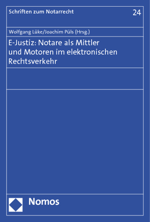 E-Justiz: Notare als Mittler und Motoren im elektronischen Rechtsverkehr von Lüke,  Wolfgang, Püls,  Joachim