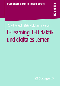 E-Learning, E-Didaktik und digitales Lernen von Heidkamp-Kergel,  Birte, Kergel,  David