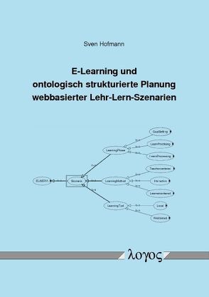 E-Learning und ontologisch strukturierte Planung webbasierter Lehr-Lern-Szenarien von Hofmann,  Sven