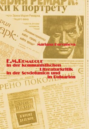 E. M. Remarque in der kommunistischen Literaturkritik in der Sowjetunion und in Bulgarien von Parvanova,  Mariana