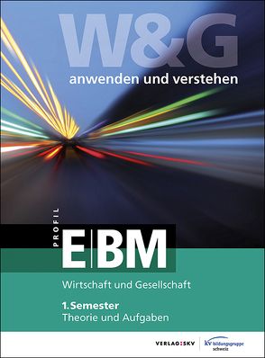 W&G anwenden und verstehen, E-Profil / BM, 1. Semester, Bundle mit digitalen Lösungen von KV Bildungsgruppe Schweiz