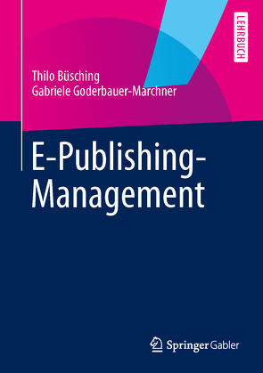 E-Publishing-Management von Büsching,  Thilo, Glasauer,  Bernhard, Goderbauer-Marchner,  Gabriele, Roth,  Sandra