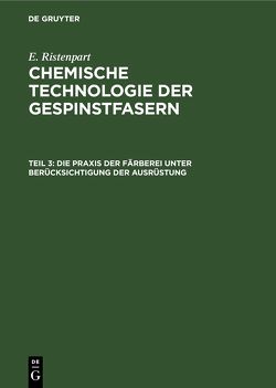 E. Ristenpart: Chemische Technologie der Gespinstfasern / Die Praxis der Färberei unter Berücksichtigung der Ausrüstung von Ristenpart,  E.