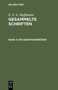 E. T. A. Hoffmann: Gesammelte Schriften / Die Serapionsbrüder von Hoffmann,  E T A, Hosemann,  Theodor