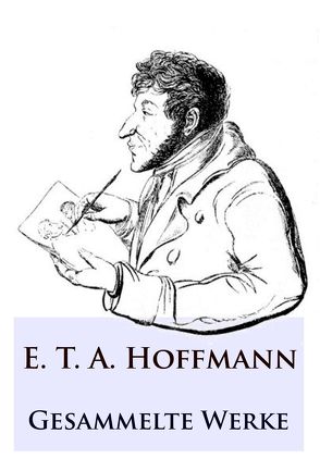 E. T. A. Hoffmann – Gesammelte Werke von Hoffmann,  E T A