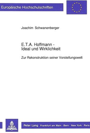 E.T.A. Hoffmann – Ideal und Wirklichkeit von Schwanenberger,  Joachim
