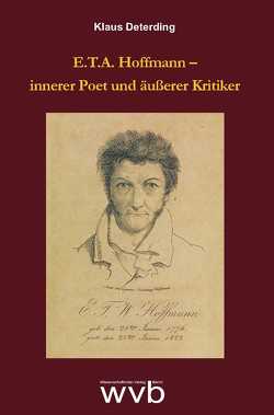 E.T.A. Hoffmann – innerer Poet und äußerer Kritiker von Deterding,  Klaus