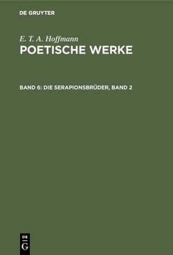 E. T. A. Hoffmann: Poetische Werke / Die Serapionsbrüder, Band 2 von Hoffmann,  E T A, Wellenstein,  Walter