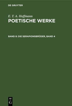 E. T. A. Hoffmann: Poetische Werke / Die Serapionsbrüder, Band 4 von Hoffmann,  E T A, Wellenstein,  Walter