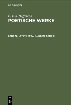 E. T. A. Hoffmann: Poetische Werke / Letzte Erzählungen, Band 2 von Hoffmann,  E T A, Wellenstein,  Walter
