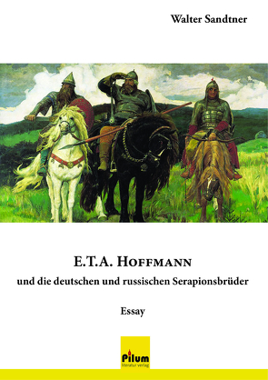 E.T.A. Hoffmann und die deutschen und russischen Serapionsbrüder von Sandtner,  Walter