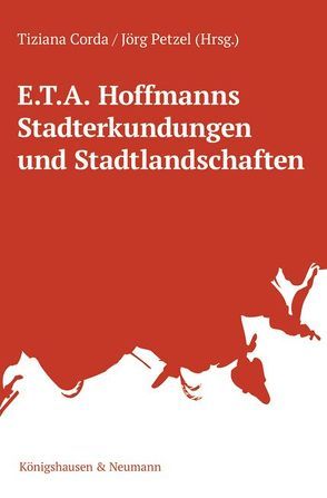 E.T.A. Hoffmanns Stadterkundungen und Stadtlandschaften von Corda,  Tiziana, Petzel,  Jörg