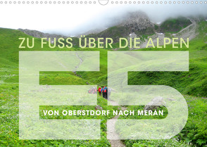 E5 – ZU FUSS ÜBER DIE ALPEN VON OBERSTDORF NACH MERAN (Wandkalender 2022 DIN A3 quer) von Oelschläger,  Wilfried