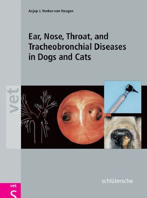 Ear, Nose, Throat, and Tracheobronchial Diseases in Dogs and Cats von Venker-van Haagen,  Anjop