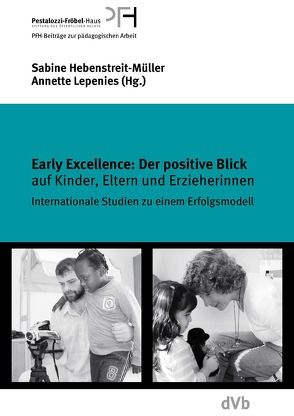 Early Excellence: Der positive Blick auf Kinder, Eltern und Erzieherinnen von Hebenstreit-Müller,  Sabine, Lepenies,  Annette