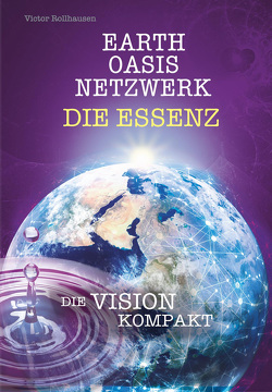 EARTH OASIS NETZWERK DIE ESSENZ von Victor,  Rollhausen