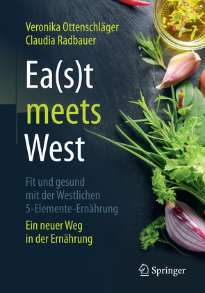 Ea(s)t meets West – Fit und gesund mit der Westlichen 5-Elemente-Ernährung von Ottenschläger,  Veronika, Radbauer,  Claudia