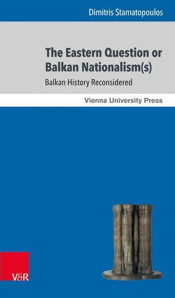 Eastern Question or Balkan Nationalism(s) von Stamatopoulos,  Dimitris, Tyran,  Jean-Robert