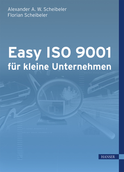 Easy ISO 9001 für kleine Unternehmen von Scheibeler,  Alexander A.W., Scheibeler,  Florian