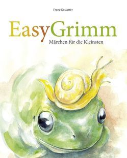 EasyGrimm / EasyGrimm Erstausgabe von Falger,  Peterjörg, Grimm,  Jacob, Grimm,  Wilhelm, Kaslatter,  Franz, Klement,  Sabine, Pegritz,  Julia
