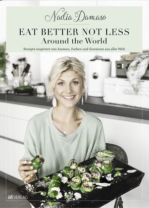 EAT BETTER NOT LESS – Around the World von Damaso,  Nadia, Giovanoli,  Gian