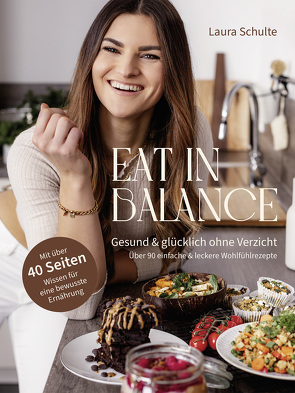 Eat in Balance: Gesund & glücklich ohne Verzicht von Schulte,  Laura