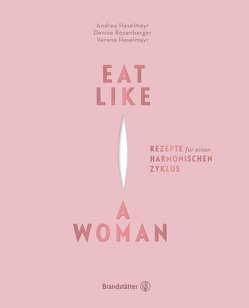 Eat Like a Woman von Haselmayr,  Andrea, Haselmayr,  Verena, Lorenz,  Lukas, Rosenberger,  Denise