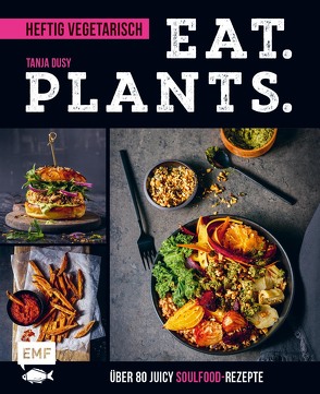 Eat. Plants. – Heftig vegetarisch von Dusy,  Tanja