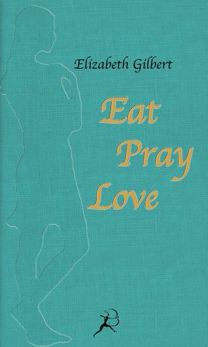 Eat Pray Love von Gilbert,  Elizabeth, Mill,  Maria
