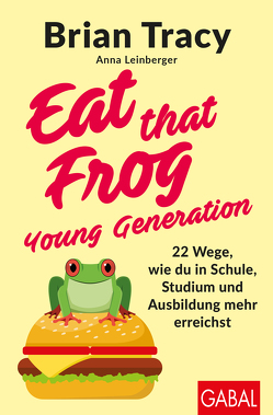 Eat that Frog – Young Generation von Leinberger,  Anna, Tracy,  Brian