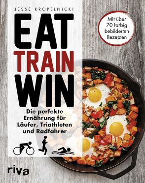 Eat. Train. Win. von Kropelnicki,  Jesse