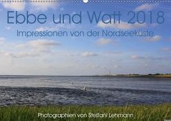 Ebbe und Watt 2018. Impressionen von der Nordseeküste (Wandkalender 2018 DIN A2 quer) von Lehmann,  Steffani