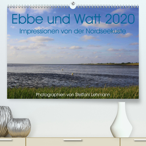 Ebbe und Watt 2020. Impressionen von der Nordseeküste (Premium, hochwertiger DIN A2 Wandkalender 2020, Kunstdruck in Hochglanz) von Lehmann,  Steffani