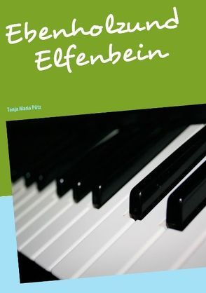 Ebenholz und Elfenbein von Pütz,  Tanja Maria