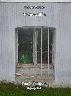 Eberswalde, (Reihe: Nur für Männer!), von Schütze,  Frank, Schütze,  Monique