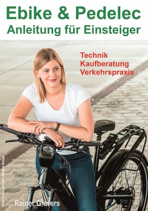 Ebike & Pedelec – Anleitung für Einsteiger: Technik – Kaufberatung – Verkehrspraxis von Gievers,  Rainer