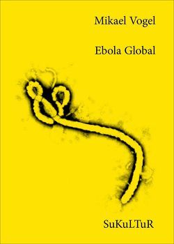 Ebola Global von Lichtenstein,  Sofie, Müller-Schwefe,  Moritz, Vogel,  Mikael