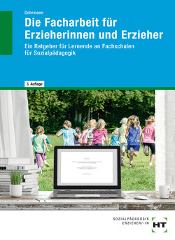 eBook inside: Buch und eBook Die Facharbeit für Erzieherinnen und Erzieher von Dohrmann,  Wolfgang